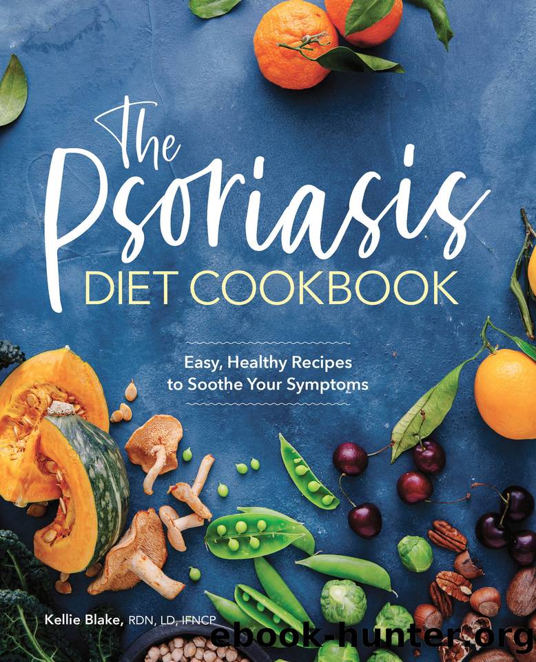 The Psoriasis Diet Cookbook: Easy, Healthy Recipes to Soothe Your Symptoms by Blake RDN LD IFNCP Kellie