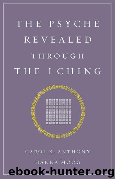 The Psyche Revealed Through The I Ching by Moog Hanna & Anthony Carol K