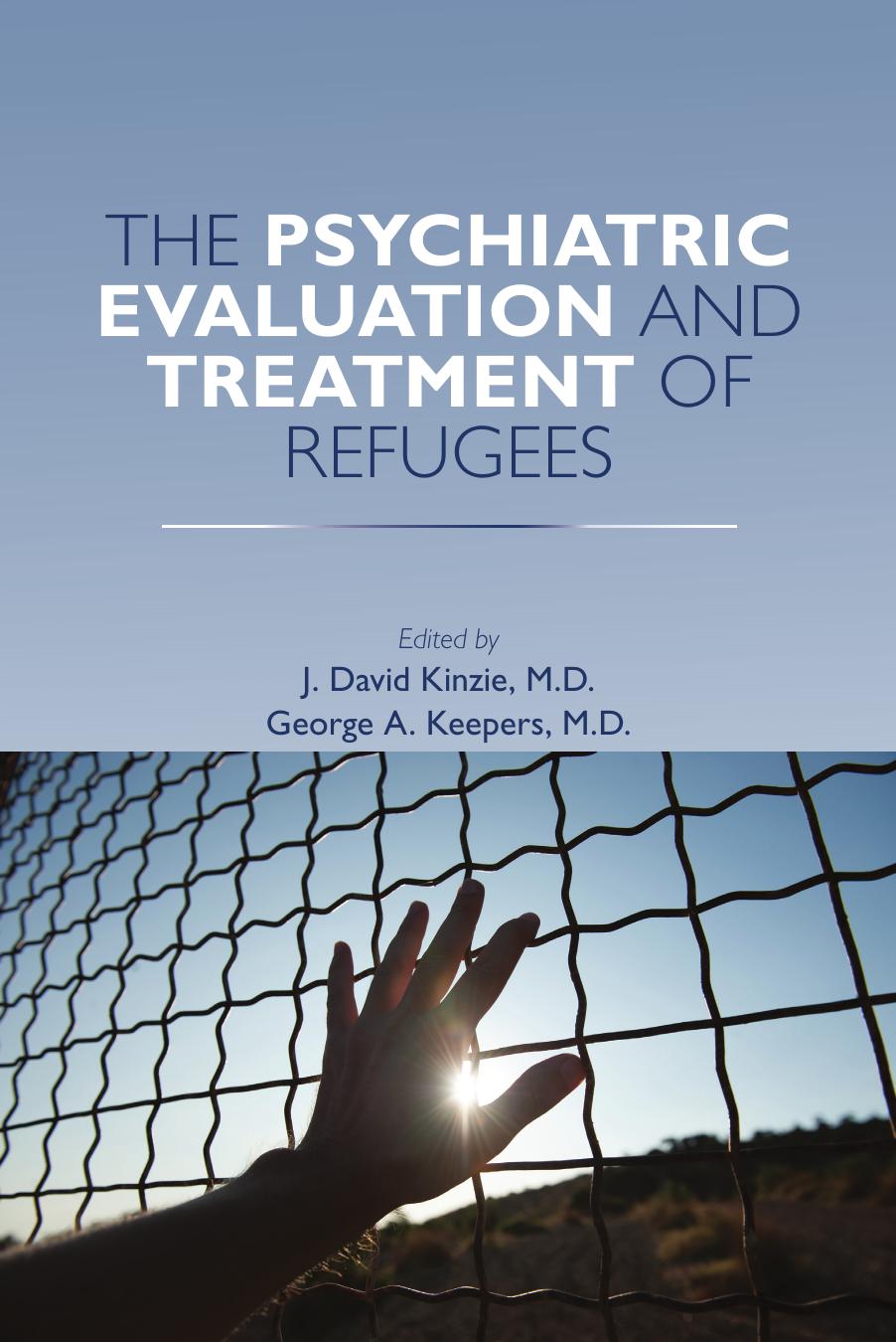 The Psychiatric Evaluation and Treatment of Refugees by J. David Kinzie; George A. Keepers