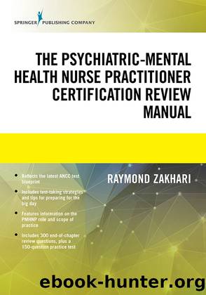 The Psychiatric-Mental Health Nurse Practitioner Certification Review Manual by Zakhari Raymond DNP EdM ANP-BC FNP-BC PMHNP-BC;