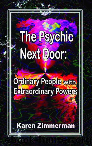 The Psychic Next Door: Ordinary People with Extraordinary Powers by Zimmerman Karen