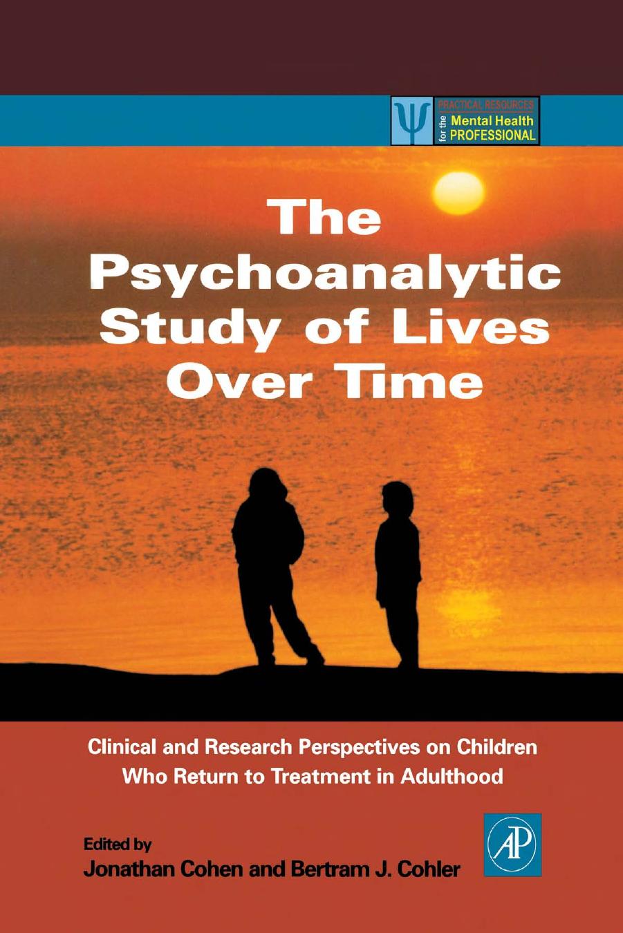 The Psychoanalytic Study of Lives Over Time: Clinical and Research Perspectives on Children Who Return to Treatment in Adulthood (Practical Resources for ... for the Mental Health Professional) by Jonathan Cohen Betram J. Cohler