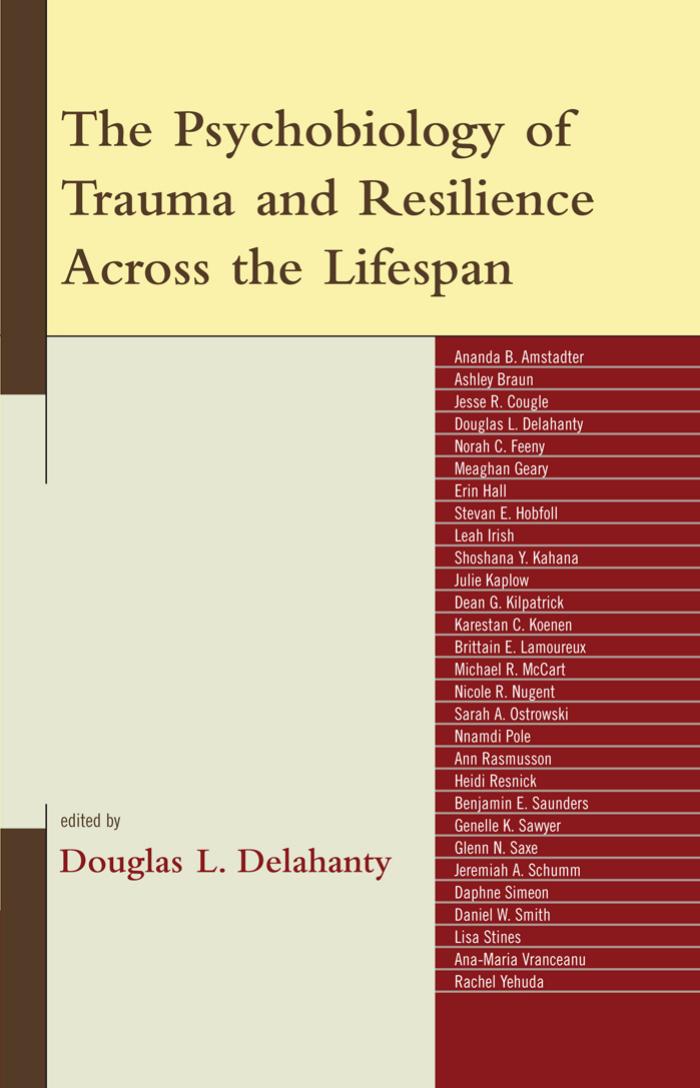 The Psychobiology of Trauma and Resilience Across the Lifespan by Douglas Delahanty (Editor)