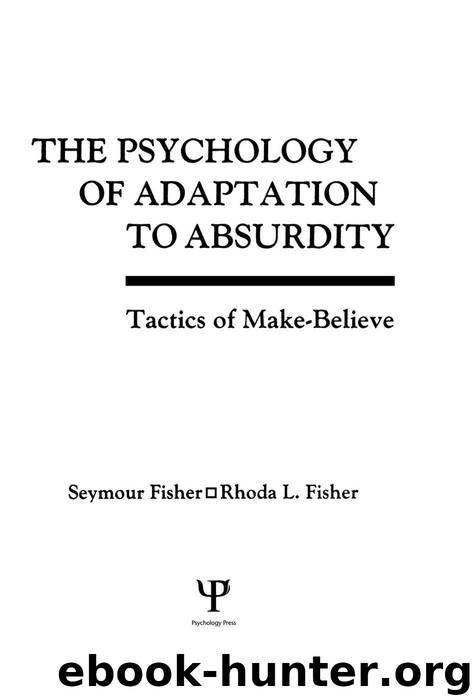 The Psychology of Adaptation To Absurdity: Tactics of Make-believe by Seymour Fisher & Rhoda L. Fisher & Rhoda Fisher