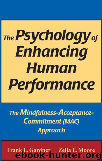 The Psychology of Enhancing Human Performance: The Mindfulness-Acceptance-Commitment (MAC) Approach by Frank L. Gardner PhD ABPP & PsyD Moore Zella E