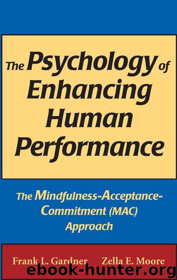 The Psychology of Enhancing Human Performance: The Mindfulness-Acceptance-Commitment (MAC) Approach by Gardner PhD ABPP Frank L. & Zella E. PsyD Moore