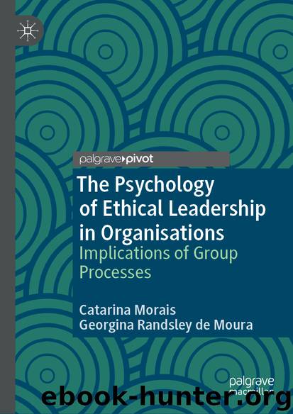 The Psychology of Ethical Leadership in Organisations by Catarina Morais & Georgina Randsley de Moura