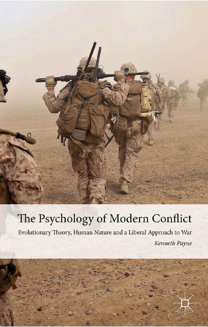 The Psychology of Modern Conflict: Evolutionary Theory, Human Nature and a Liberal Approach to War by Kenneth Payne