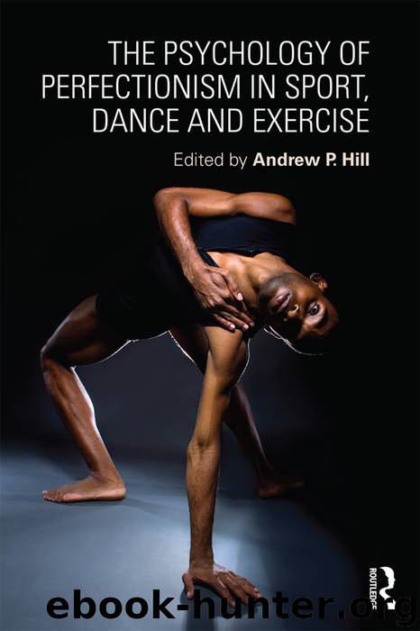 The Psychology of Perfectionism in Sport, Dance and Exercise by Hill Andrew