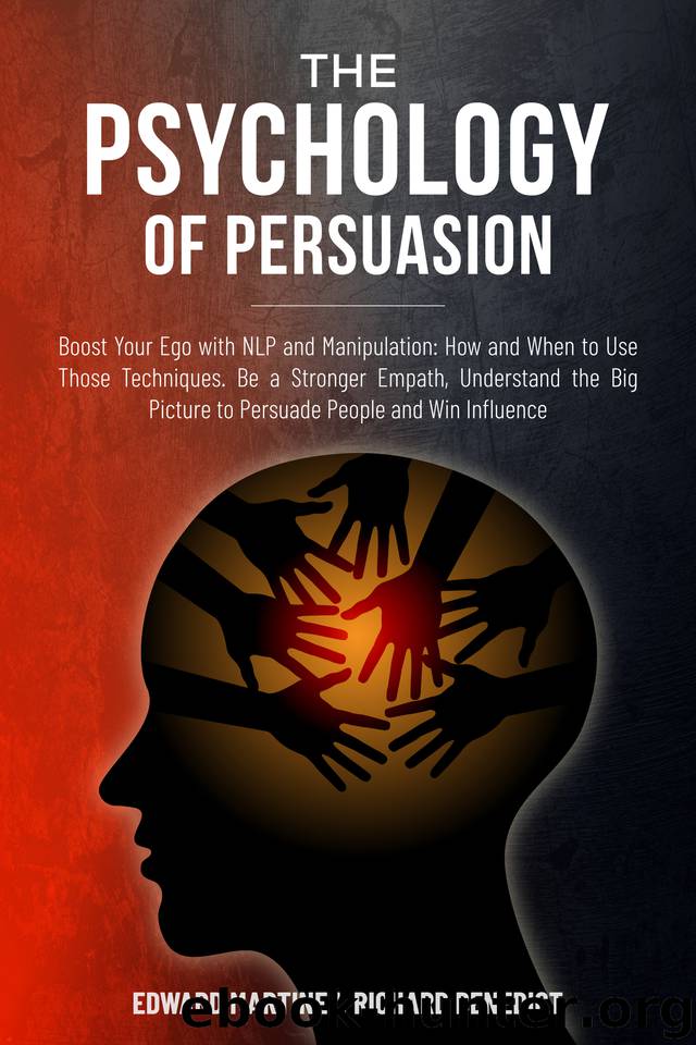 The Psychology of Persuasion: Boost Your Ego with NLP and Manipulation: How and When to Use Those Techniques. Be a Stronger Empath, Understand the Big Picture to Persuade People and Win Influence by Benedict Richard & Martinez Edward