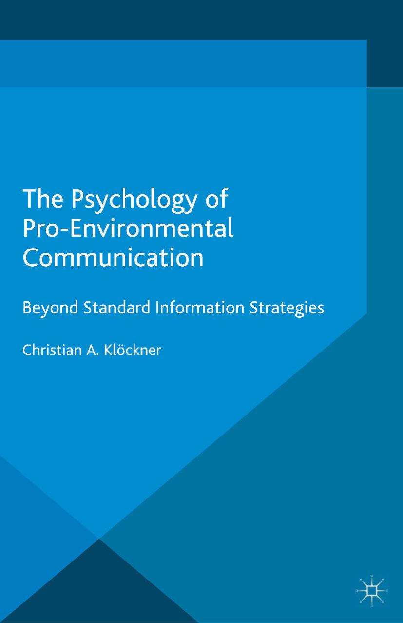 The Psychology of Pro-Environmental Communication: Beyond Standard Information Strategies by Christian A. Klöckner (auth.)