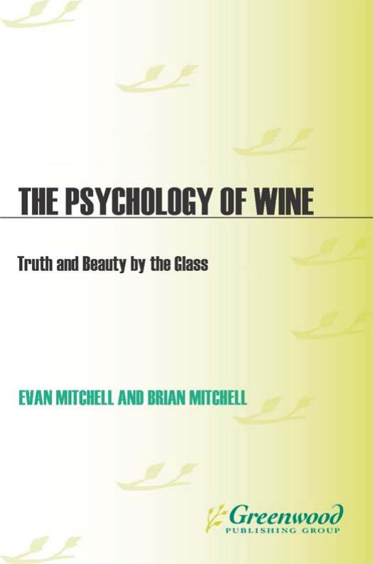 The Psychology of Wine: Truth and Beauty by the Glass by Evan Mitchell Brian Mitchell