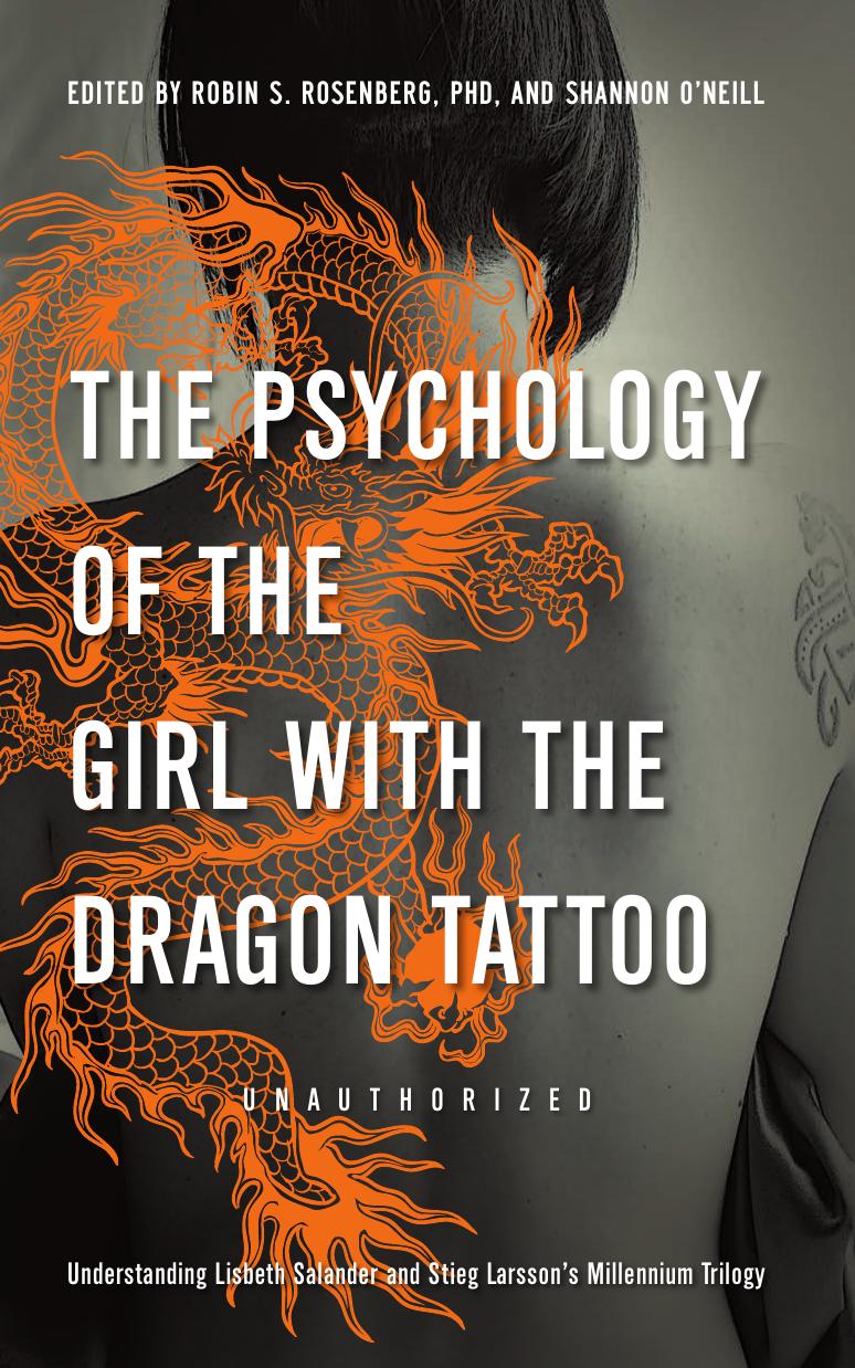 The Psychology of the Girl with the Dragon Tattoo: Understanding Lisbeth Salander and Stieg Larsson's Millennium Trilogy by Robin S. Rosenberg