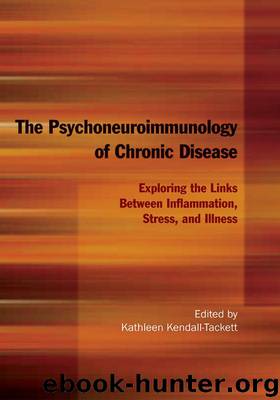 The Psychoneuroimmunology of Chronic Disease: Exploring the Links Between Inflammation, Stress, and Illness by Kathleen Kendall-Tackett