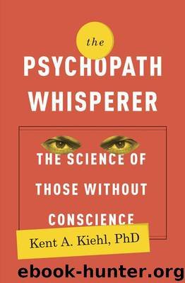 The Psychopath Whisperer: The Science of Those Without Conscience by Kent A. Kiehl