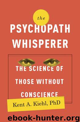 The Psychopath Whisperer: The Science of Those Without Conscience by Kiehl Kent A. Phd