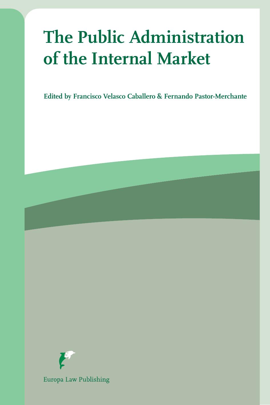 The Public Administration of the Internal Market by Francisco Velasco Caballero; Fernando Pastor-Merchante