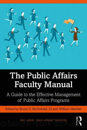 The Public Affairs Faculty Manual: A Guide to the Effective Management of Public Affairs Programs by Bruce D. McDonald Iii & William Hatcher