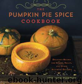 The Pumpkin Pie Spice Cookbook by Stephanie Pedersen