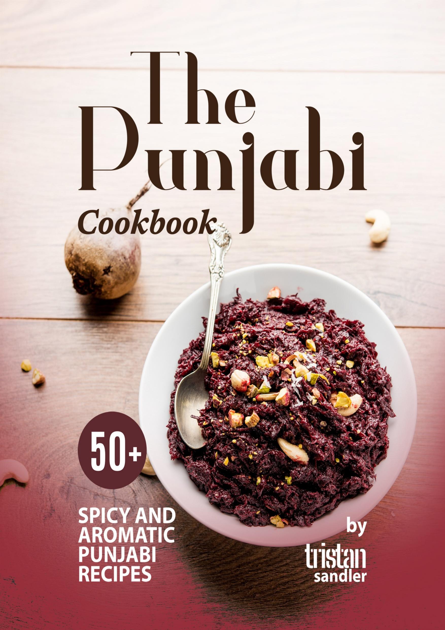 The Punjabi Cookbook: 50+ Spicy and Aromatic Punjabi Recipes by Sandler Tristan