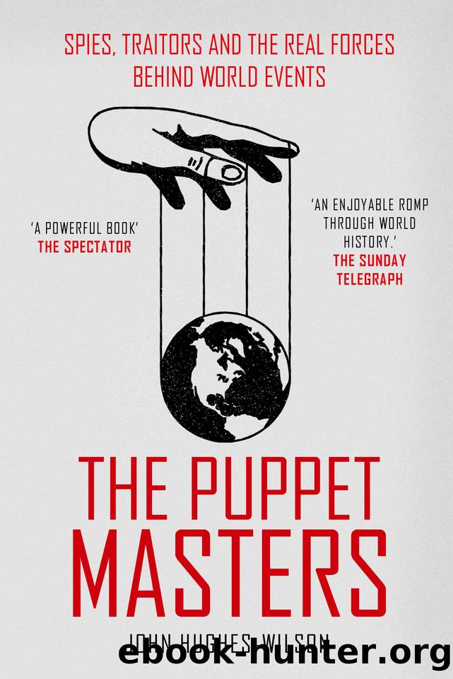 The Puppet Masters: Spies, Traitors and the Real Forces Behind World Events by John Hughes-Wilson