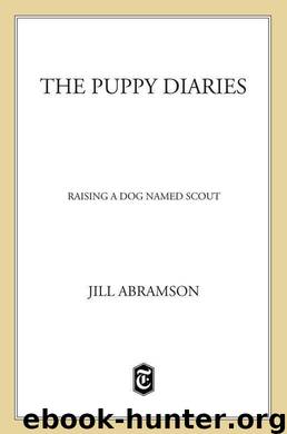The Puppy Diaries: Raising a Dog Named Scout by Abramson Jill