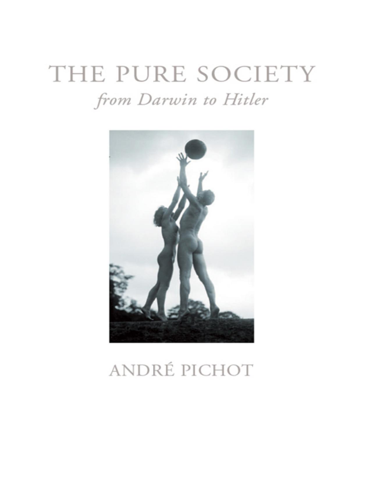 The Pure Society, From Darwin to Hitler by André Pichot