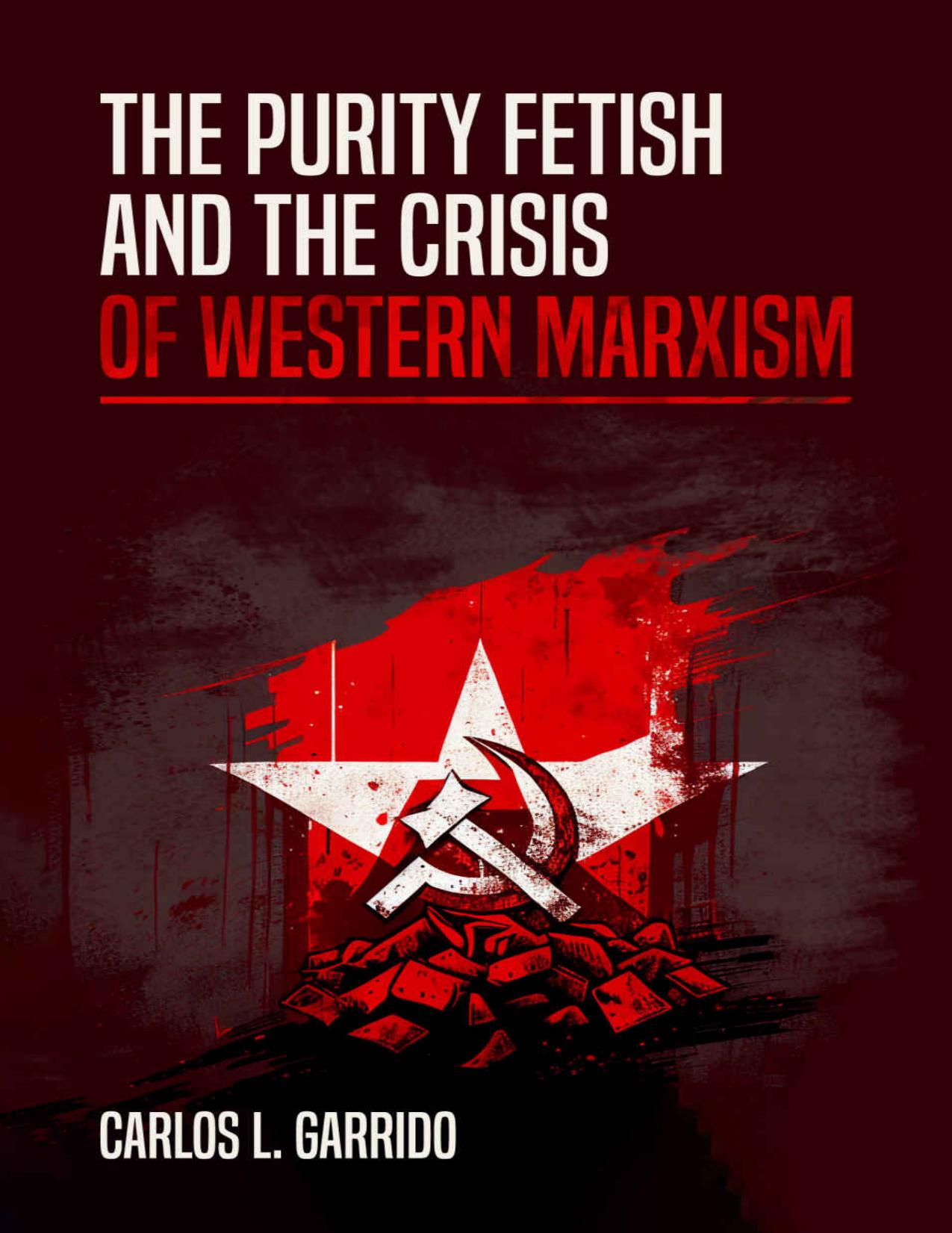 The Purity Fetish and the Crisis of Western Marxism by Carlos L. Garrido