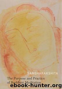 The Purpose and Practice of Buddhist Meditation by Sangharakshita