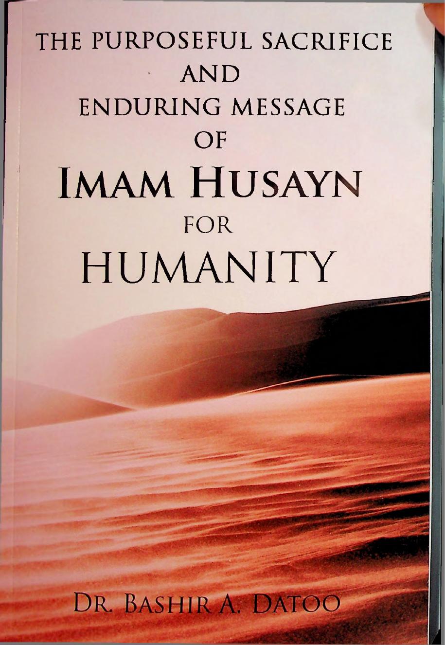 The Purposeful Sacrifice and Enduring Message of Imam Husayn for Humanity by Bashir A. Datoo