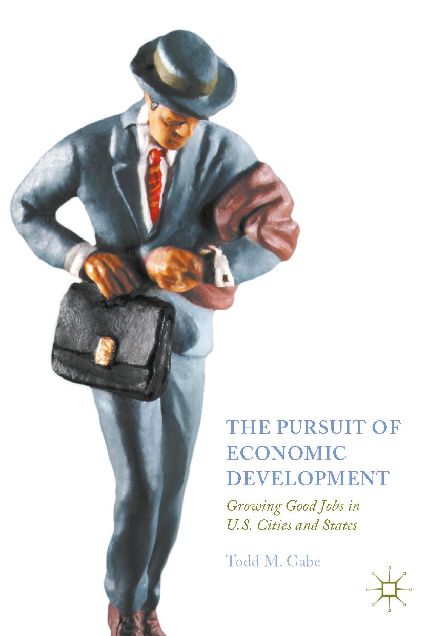 The Pursuit of Economic Development: Growing Good Jobs in U.S. Cities and States by Todd M. Gabe (auth.)