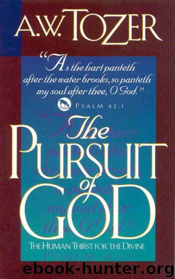 The Pursuit of God: The Human Thirst for the Divine by A. W. Tozer