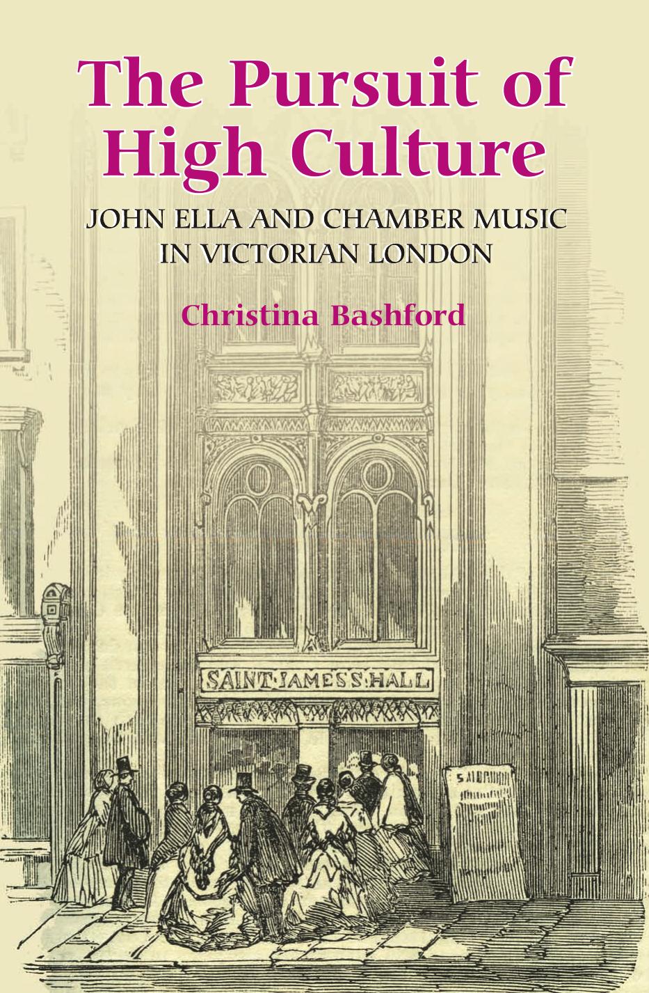 The Pursuit of High Culture: John Ella and Chamber Music in Victorian London (Music in Britain, 1600-1900) by Christina Bashford