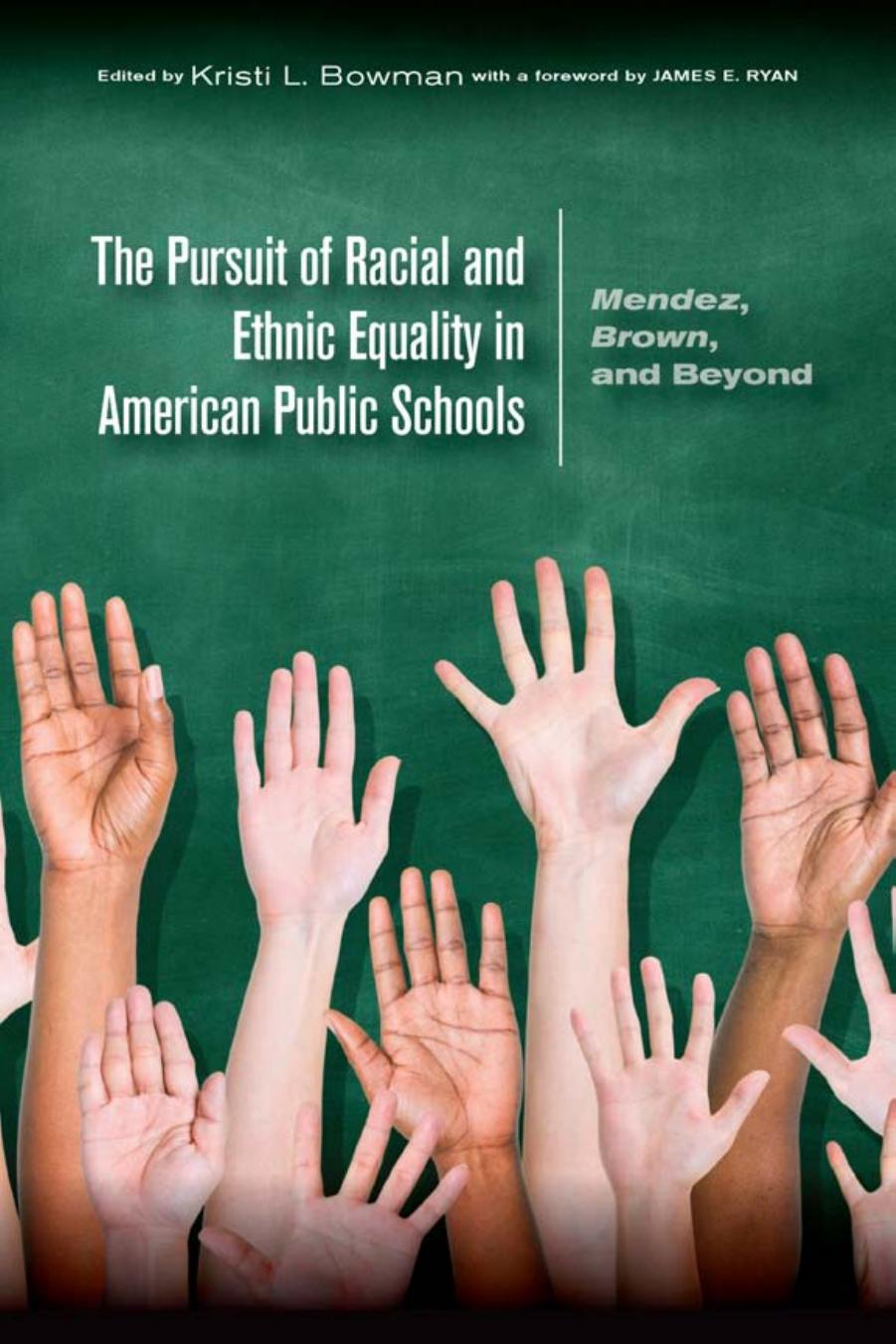 The Pursuit of Racial and Ethnic Equality in American Public Schools: Mendez, Brown, and Beyond by Kristi L. Bowman (Editor)