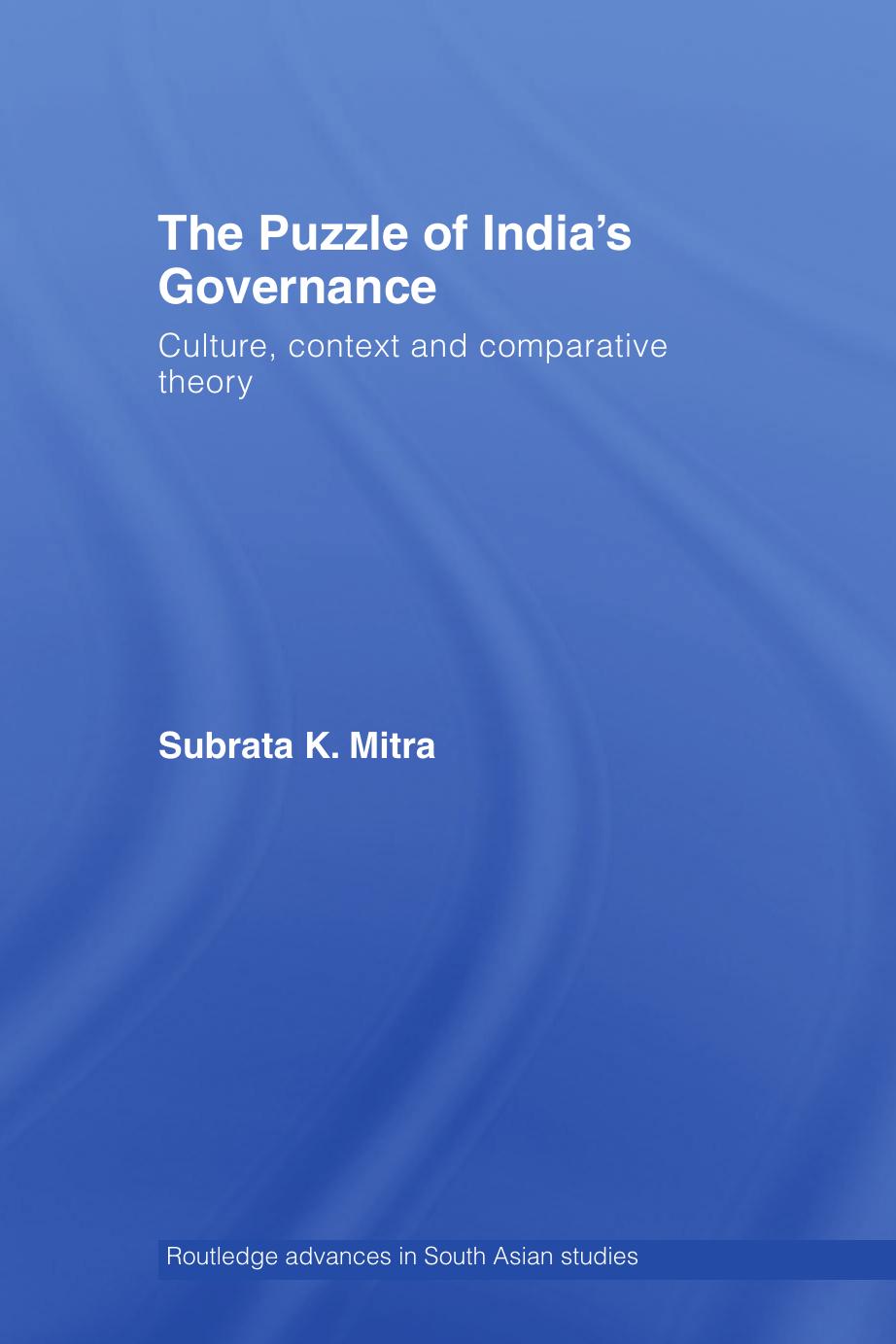 The Puzzle of India's Governance: Culture, Context and Comparative Theory (Routledgecurzon Advances in South Asian Studies) by Subrata K. Mitra