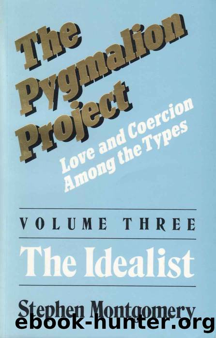 The Pygmalion Project (Vol. III : The Idealist) (Love & Coercion Among the Types) (The Pygmalion Project: Love and Coercion Among the Types Book 3) by Montgomery Stephen
