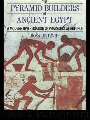 The Pyramid Builders of Ancient Egypt by David A. Rosalie; David Rosalie;