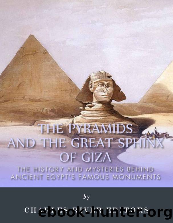 The Pyramids and the Great Sphinx of Giza: The History and Mysteries Behind Ancient Egyptâs Famous Monuments by Charles River Editors