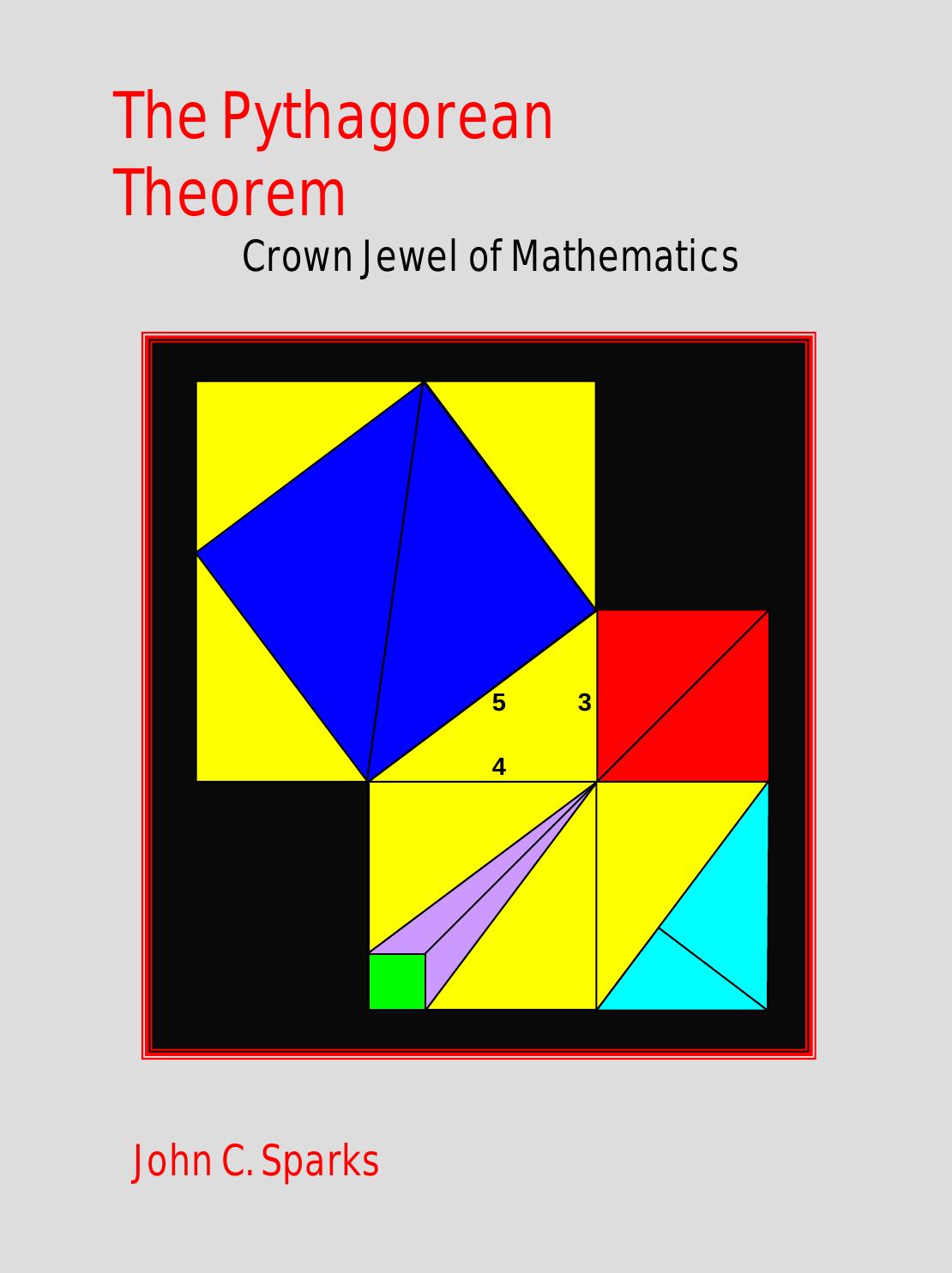 The Pythagorean Theorem. Crown Jewel of Mathematics by Sparks J.C
