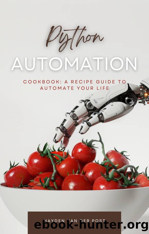 The Python Automation Cookbook: A Recipe Guide to Automate your Life by Bisette Vincent & Van Der Post Hayden