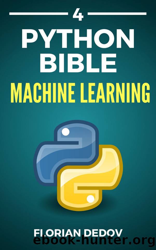 The Python Bible Volume 4: Machine Learning (Neural Networks, Tensorflow, Sklearn, SVM) by Florian Dedov