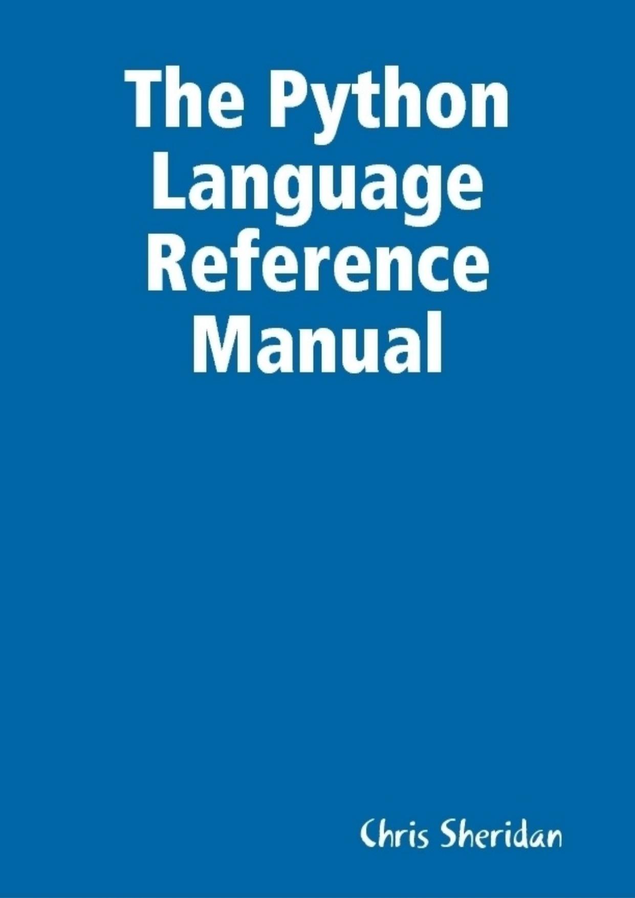 The Python Language Reference Manual by Chris Sheridan