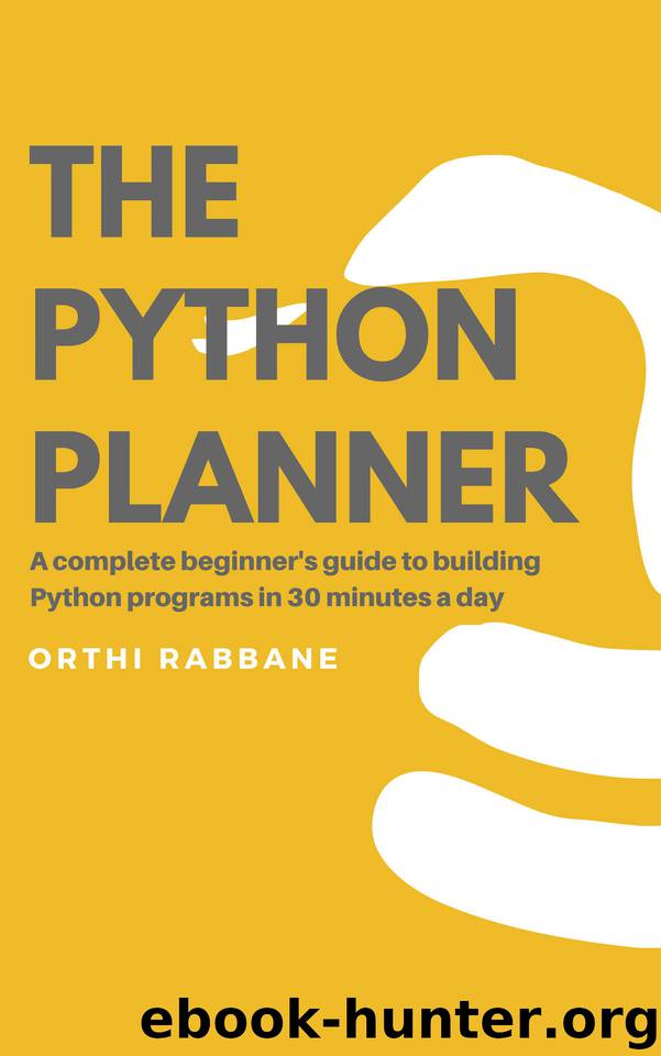 The Python Planner: A complete beginner's guide to building Python programs in 30 minutes a day by Orthi Rabbane
