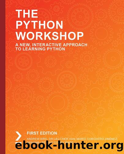 The Python Workshop by Andrew Bird Dr Lau Cher Han Mario Corchero Jiménez Graham Lee and Corey Wade