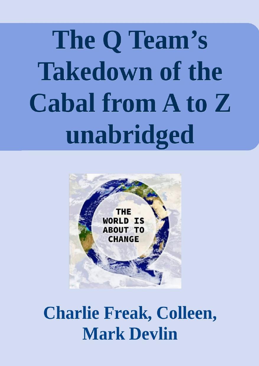 The Q Teamâs Takedown of the Cabal from A to Z unabridged transcript by Charlie Freak Colleen Mark Devlin