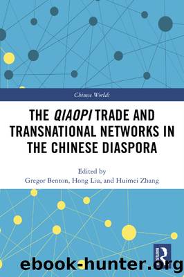 The Qiaopi Trade and Transnational Networks in the Chinese Diaspora by Gregor Benton Hong Liu Huimei Zhang