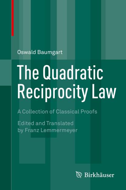 The Quadratic Reciprocity Law: A Collection of Classical Proofs by Oswald Baumgart Franz Lemmermeyer