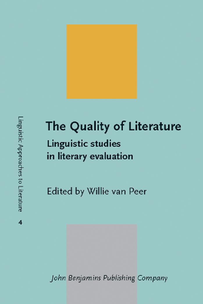 The Quality of Literature: Linguistic studies in literary evaluation by Willie van Peer