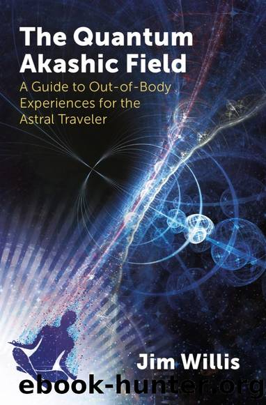 The Quantum Akashic Field: A Guide to Out-Of-Body Experiences for the Astral Traveler by Jim Willis
