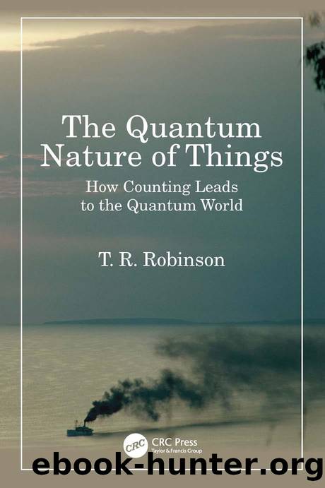 The Quantum Nature of Things: How Counting Leads to the Quantum World by T R Robinson
